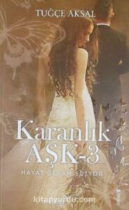 Tuğçe Aksal «Karanlık Aşk 3 / Hayat Devam Ediyor» pdf indir