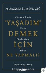 «Yaşadım Demek İçin Ne Yapmalı?» Muazzez İlmiye Çığ, Büşra Sanay