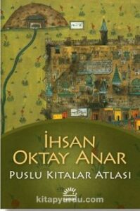 «Puslu Kıtalar Atlası» İhsan Oktay Anar