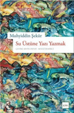 «Su Üstüne Yazı Yazmak» Muhyiddin Şekur