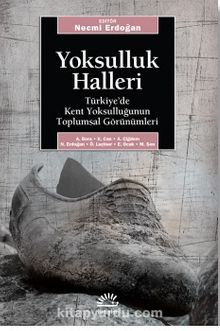 Yoksulluk Halleri / Türkiye'de Kent Yoksulluğun Toplumsal Görünümleri