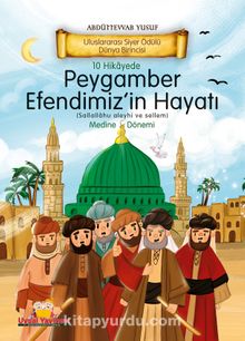 10 Hikayede Peygamber Efendimiz’in (s.a.v) Hayatı Medine Dönemi