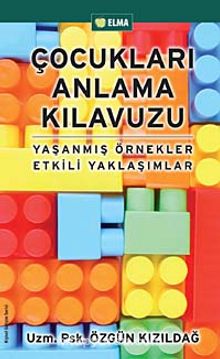 Çocukları Anlama Kılavuzu & Yaşanmış Örnekler Etkili Yaklaşımlar