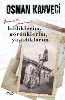 Geçmişten Günümüze & Bildiklerim, Gördüklerim, Yaşadıklarım