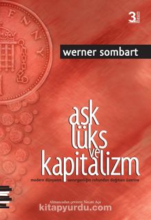 Aşk Lüks ve Kapitalizm & Modern Dünyanın Savurganlığın Ruhundan Doğması Üzerine