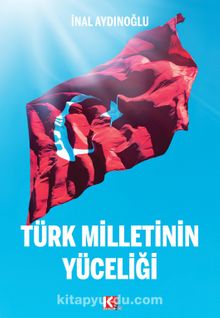 Türk Milletinin Yüceliği