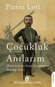 Çocukluk Anılarım (Pierre Loti’nin Kendi Çocukluğunu Anlattığı Eseri)