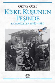 Kiske Kuşunun Peşinde & Katamizeler (1835-1981)