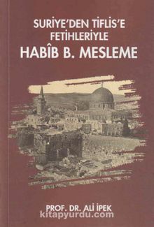 Suriye’den Tiflis’e Fetihleriyle Habîb B. Mesleme