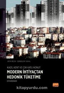 Kaosi Kent ve Çok Katlı Konut: Modern İhtiyaçtan Hedonik Tüketime Diyarbakır