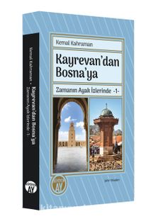 Kayrevan’dan Bosna’ya / Zamanın Ayak İzlerinde 1