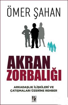 Akran Zorbalığı & Arkadaşlık İlişkileri ve Çatışmaları Üzerine Rehber