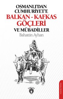 Osmanlı'dan Cumhuriyete Balkan-Kafkas Göçleri ve Mübadiller