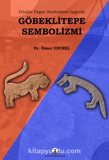 Göbeklitepe Sembolizmi / Düalist Pagan Sembolizmi Işığında