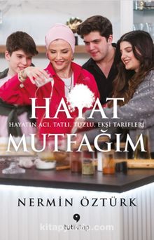 Hayat Mutfağım & Hayatın Acı, Tatlı, Tuzlu, Ekşi Tarifleri