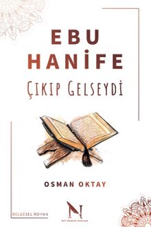 Ebu Hanife Çıkıp Gelseydi