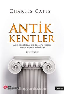 Antik Kentler & Antik Yakındoğu, Mısır, Yunan ve Roma’da Kentsel Yaşamın Arkeolojisi