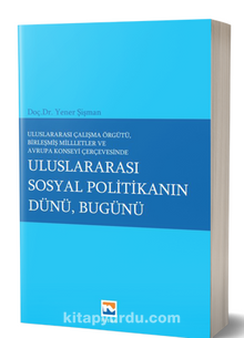 Uluslararası Çalışma Örgütü Birleşmiş Milletler ve Avrupa Konseyi Çerçevesinde Uluslararası Sosyal Politikanın Dünü, Bugünü