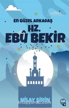 En Güzel Arkadaş Hz. Ebubekir