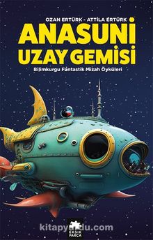 Anasuni Uzay Gemisi / Bilimkurgu Fantastik Mizah Öyküleri