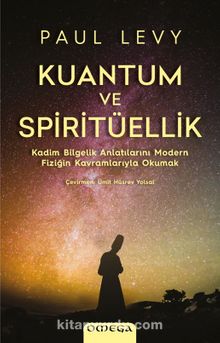 Kuantum ve Spiritüellik & Kadim Bilgelik Anlatılarını Modern Fiziğin Kavramlarıyla Okumak