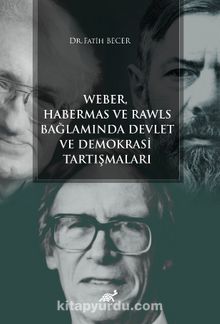 Weber Habermas ve Rawls Bağlamında Devlet ve Demokrasi Tartışmaları