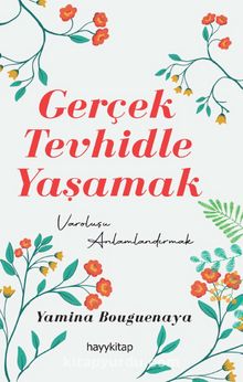 Gerçek Tevhidle Yaşamak & Varoluşu Anlamlandırmak