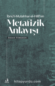 İbnü’l-Mutahhar El-Hillî’nin Metafizik Anlayışı