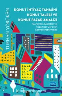 Konut İhtiyaç Tahmini Konut Talebi ve Konut Pazar Analizi - Kavramlar, Metotlar Ve Yapılması Gereken Sosyal Araştırmalar