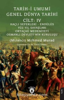 Tarih-i Umumi - Genel Dünya TarihiCilt: IV Haçlı Seferleri - Endülüs - Yüz Yıl Savaşları - Ortaçağ Medeniyeti - Osmanlı Devleti’nin Kuruluşu