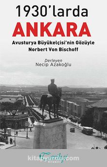 1930'larda Ankara: Avusturya Büyükelçisi'nin Gözüyle - Norbert Von Bischoff