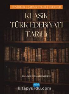 Klasik Türk Edebiyatı Tarihi - Dönemler, Şahsiyetler, Eserler