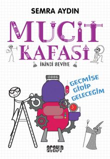 Mucit Kafası / Geçmişe Gidip Geleceğim