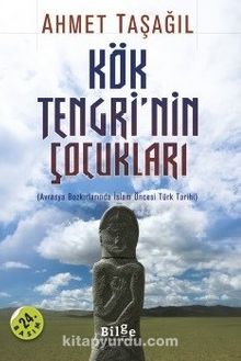 Kök Tengri'nin Çocukları & Avrasya Bozkırlarında İslam Öncesi Türk Tarihi