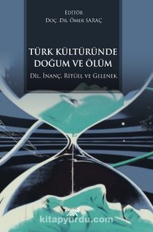 Türk Kültüründe Doğum ve Ölüm & Dil, İnanç, Ritüel ve Gelenek