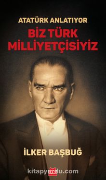 Atatürk Anlatıyor - Biz Türk Milliyetçisiyiz