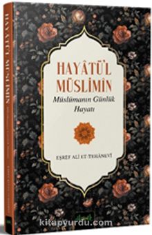 Hayatü’l Müslimîn & Müslümanın Günlük Hayatı