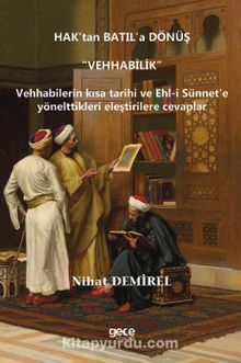 Hak’tan Batıl’a Dönüş “Vehhabilik” & Vehhabilerin Kısa Tarihi Ve Ehl-I Sünnet’e Yönelttikleri Eleştirilere Cevaplar