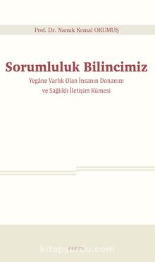 Sorumluluk Bilincimiz & Yegane Varlık Olan İnsanın Donanım ve Sağlıklı İletişim Kümesi