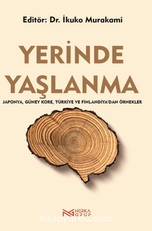 Yerinde Yaşlanma & Japonya, Güney Kore, Türkiye ve Finlandiya’dan Örnekler