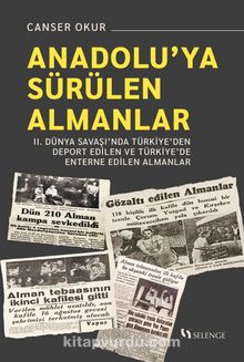 Anadolu’ya Sürülen Almanlar & II. Dünya Savaşı’nda Türkiye’den Deport Edilen ve Türkiye’de Enterne Edilen Almanlar