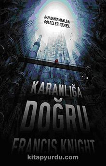 Karanlığa Doğru & Bazı Kahramanlar Gölgeleri Sever