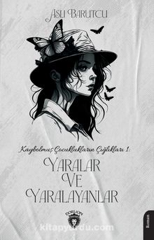 Yaralar ve Yaralayanlar / Kaybolmuş Çocuklukların Çığlıkları 1