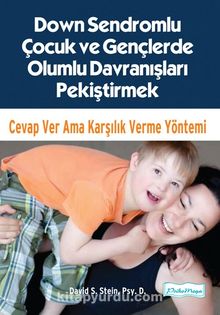 Down Sendromlu Çocuk ve Gençlerde Olumlu Davranışları Pekiştirmek & Cevap Ver Ama Karşılık Verme Yöntemi