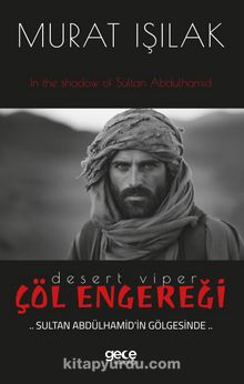 Çöl Engereği & Sultan Abdülhamid’in Gölgesinde