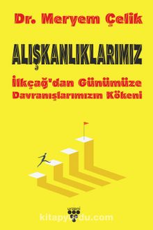 Alışkanlıklarımız & İlkçağ’dan Günümüze Davranışlarımızın Kökeni