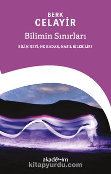 Bilimin Sınırları: Bilim Neyi, Ne Kadar, Nasıl Bilebilir?