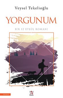 Yorgunum & Bir 12 Eylül Romanı