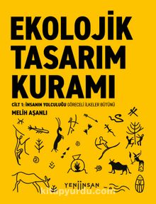 Ekolojik Tasarım Kuramı & Cilt 1: İnsanın Yolculuğu  Göreceli İlkeler Bütünü