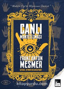 Canlı Manyetizması & Modern Tıp’ta Hipnozun Öncüsü